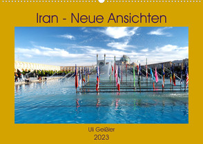 Iran – Neue Ansichten (Wandkalender 2023 DIN A2 quer) von Geißler,  Uli