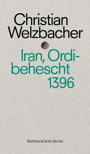 Iran, Ordibehescht 1396 von Welzbacher,  Christian