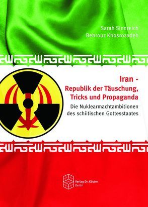 Iran – Republik der Täuschung, Tricks und Propaganda von Khosrozadeh,  Behrouz, Sinnreich,  Sarah
