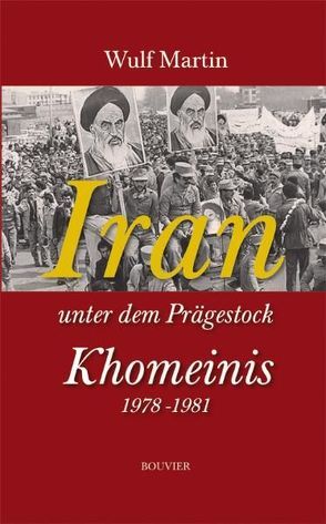 Iran unter dem Prägestock Khomeinis von Wulf,  Martin