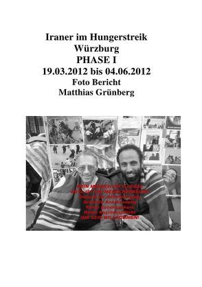 Iraner im Hungerstreik Würzburg PHASE I 19.03.2012 bis 04.06.2012 Foto Bericht Matthias Grünberg von Grünberg,  Matthias