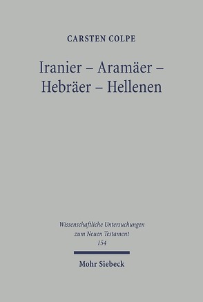 Iranier – Aramäer – Hebräer – Hellenen von Colpe,  Carsten