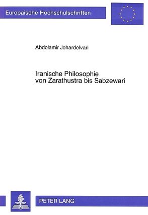 Iranische Philosophie von Zarathustra bis Sabzewari von Johardelvari,  Abdolamir