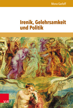 Irenik, Gelehrsamkeit und Politik von Corni,  Gustavo, De Benedictis,  Angela, Garloff,  Mona, Mazohl-Wallnig,  Brigitte, Rando,  Daniela, Schorn-Schütte,  Luise