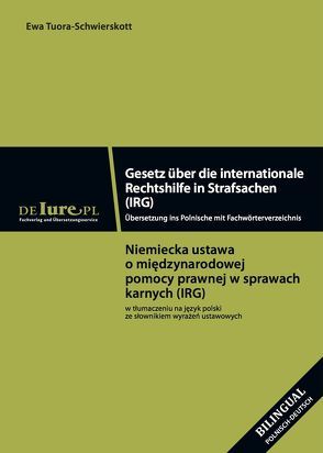 IRG Gesetz über die internationale Rechtshilfe in Strafsachen IRG. Übersetzung ins Polnische mit Fachwörterbuchverzeichnis von Tuora-Schwierskott,  Ewa