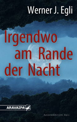 Irgendwo am Rande der Nacht von Egli,  Werner J.