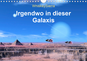 Irgendwo in dieser Galaxis (Wandkalender 2021 DIN A4 quer) von WhiskeySierra