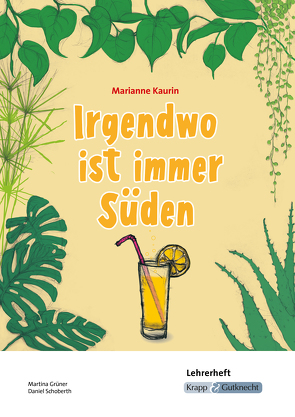 Irgendwo ist immer Süden – Marianne Kaurin – Lehrerheft von Becker,  Regine, Grüner,  Martina, Schoberth,  Daniel