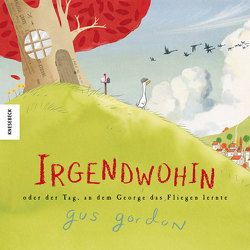 Irgendwohin oder der Tag, an dem George das Fliegen lernte von Gordon,  Gus, Müller-Wallraf,  Gundula