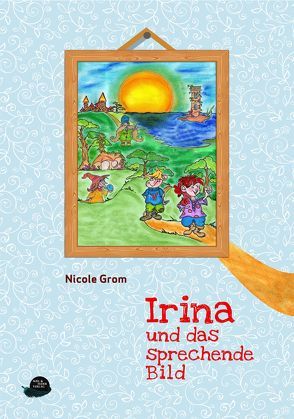 Irina und das sprechende Bild von Grom,  Nicole