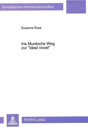 Iris Murdochs Weg zur «ideal novel» von Russ,  Susanne