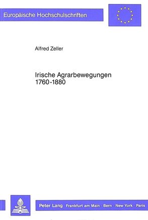 Irische Agrarbewegungen 1760-1880 von Zeller,  Alfred