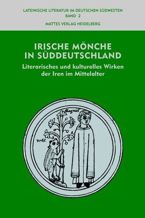 Irische Mönche in Süddeutschland von Antoni,  Richard, Berschin,  Walter, Kaffanke,  Jakobus, Klüppel,  Theodor, Richter,  Michael, Schlechter,  Armin, Walz,  Dorothea, Weber,  Stefan, Wegner,  Hannsgeorg