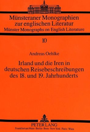 Irland und die Iren in deutschen Reisebeschreibungen des 18. und 19. Jahrhunderts von Oehlke,  Andreas