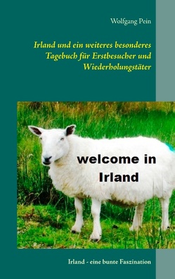 Irland und ein weiteres besonderes Tagebuch für Erstbesucher und Wiederholungstäter von Pein,  Wolfgang