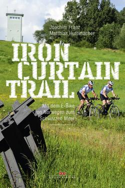 Iron-Curtain-Trail von Franz,  Joachim, Huthmacher,  Matthias
