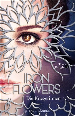 Iron Flowers 2 – Die Kriegerinnen von Banghart,  Tracy, Strüh,  Anna Julia