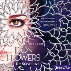 Iron Flowers. Die Kriegerinnen von Banghart,  Tracy, Horeis,  Theresa, Plümer,  Coco