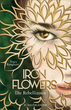 Iron Flowers – Die Rebellinnen von Banghart,  Tracy, Strüh,  Anna Julia