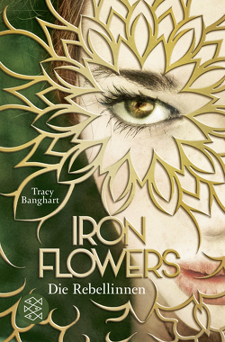 Iron Flowers – Die Rebellinnen von Banghart,  Tracy, Strüh,  Anna Julia