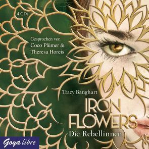 Iron Flowers. Die Rebellinnen von Banghart,  Tracy, Horeis,  Theresa, Plümer,  Coco