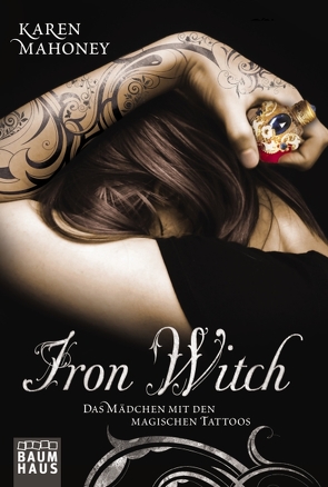 Iron Witch – Das Mädchen mit den magischen Tattoos von Mahoney,  Karen, Pfeiffer,  Christina