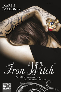 Iron Witch – Das Mädchen mit den magischen Tattoos von Mahoney,  Karen, Pfeiffer,  Christina