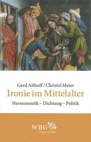 Ironie im Mittelalter von Althoff,  Gerd, Meier-Staubach,  Christel