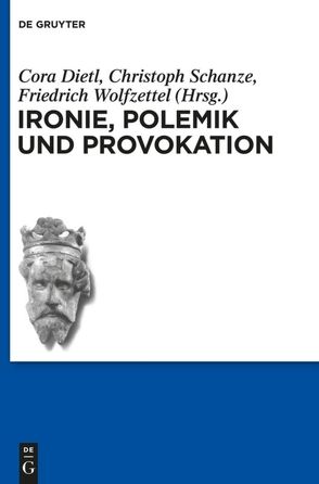 Ironie, Polemik und Provokation von Dietl,  Cora, Schanze,  Christoph, Wolfzettel,  Friedrich