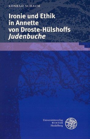 Ironie und Ethik in Annette von Droste-Hülshoffs ‚Judenbuche‘ von Schaum,  Konrad