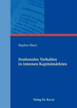 Irrationales Verhalten in internen Kapitalmärkten von Eberl,  Stephan