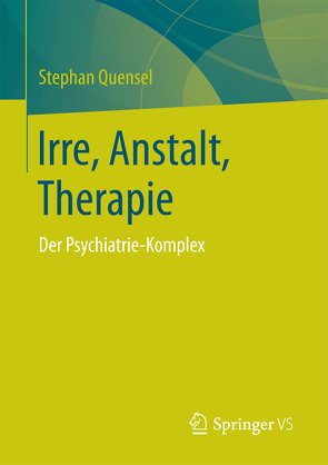 Irre, Anstalt, Therapie von Quensel,  Stephan
