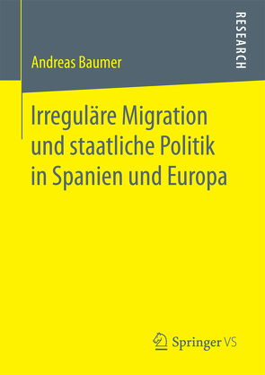 Irreguläre Migration und staatliche Politik in Spanien und Europa von Baumer,  Andreas