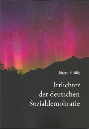 Irrlichter der deutschen Sozialdemokratie von Heidig,  Jürgen
