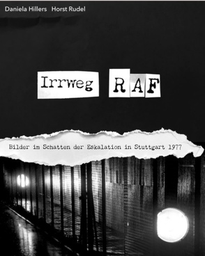 Irrweg RAF – Bilder im Schatten der Eskalation 1977 von Hillers,  Daniela