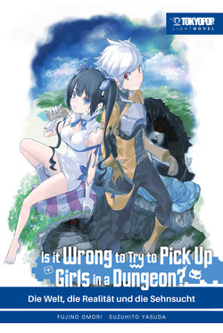 Is it wrong to try to pick up Girls in a Dungeon? Light Novel 01 von Derbort,  Christopher, Omori,  Fujino, Yasuda,  Suzuhito