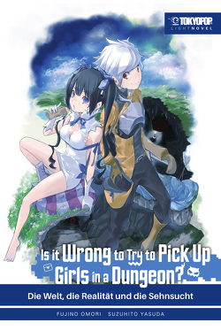 Is It Wrong to Try to Pick Up Girls in a Dungeon? – Light Novel, Band 01 von Omori,  Fujino, Yasuda,  Suzuhito