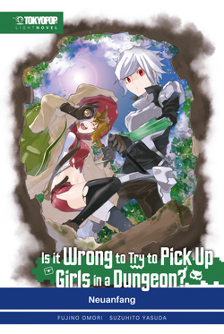 Is It Wrong to Try to Pick Up Girls in a Dungeon? – Light Novel, Band 02 von Omori,  Fujino, Yasuda,  Suzuhito