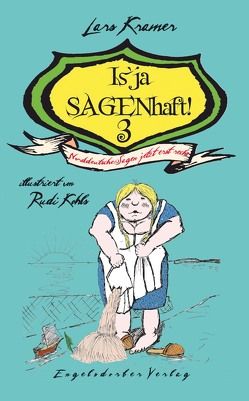 Is’ ja SAGENhaft! 3 – Norddeutsche Sagen jetzt erst recht! von Kohls,  Rudi, Kramer,  Lars