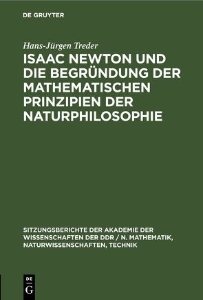 Isaac Newton und die Begründung der mathematischen Prinzipien der Naturphilosophie von Treder,  Hans-Jürgen