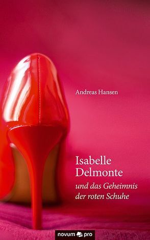 Isabelle Delmonte und das Geheimnis der roten Schuhe von Hansen,  Andreas