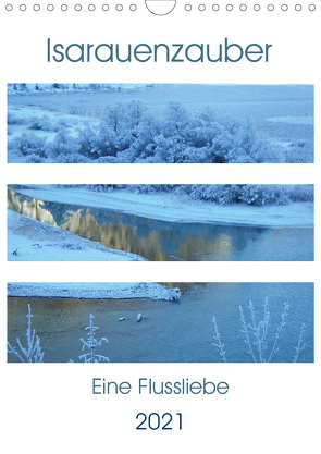 Isarauenzauber – Eine Flussliebe (Wandkalender 2021 DIN A4 hoch) von Schimmack,  Michaela