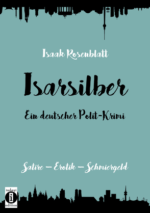 Isarsilber – Ein deutscher Polit-Krimi von Rosenblatt,  Isaak