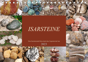 Isarsteine – Eine faszinierende Reise durch das Urgestein der Isar (Tischkalender 2023 DIN A5 quer) von Schimmack,  Michaela