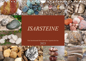 Isarsteine – Eine faszinierende Reise durch das Urgestein der Isar (Wandkalender 2023 DIN A4 quer) von Schimmack,  Michaela