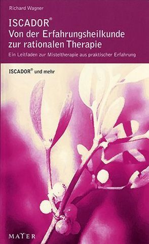 ISCADOR® – von der Erfahrungsmedizin zur rationalen Therapie von Wagner,  Richard