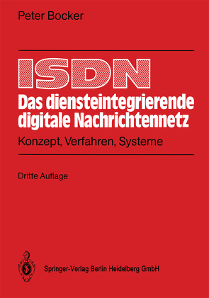 ISDN – Das diensteintegrierende digitale Nachrichtennetz von Arndt,  G., Bocker,  Peter, Frantzen,  V., Fundneider,  O., Hagenhaus,  L., Rothamel,  H.J., Schweizer,  L.