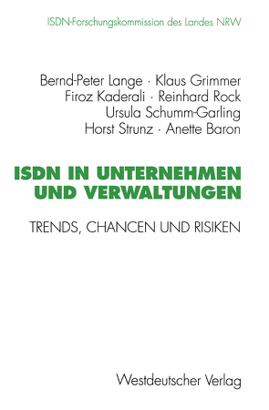 ISDN in Unternehmen und Verwaltungen von Baron,  Anette unter Mitarbeit von Annette Hillebrand, Grimmer,  Klaus, Kaderali,  Firoz, Lange,  Bernd-Peter, Rock,  Reinhard, Schumm-Garling,  Ursula, Strunz,  Horst