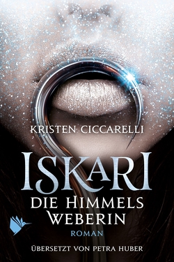 Iskari – Die Himmelsweberin von Ciccarelli,  Kristen, Huber,  Petra