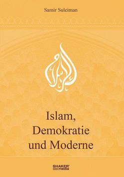 Islam, Demokratie und Moderne von Suleiman,  Samir